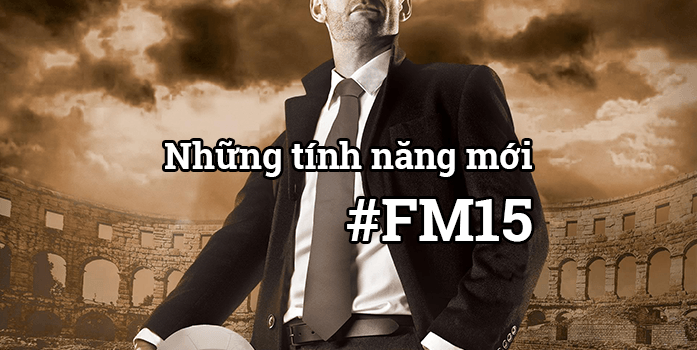 FM15 – Những tính năng mới